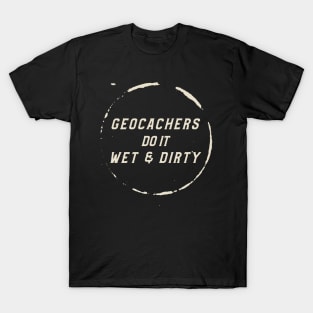 Geocachers Do It Wet & Dirty Geocaching T-Shirt